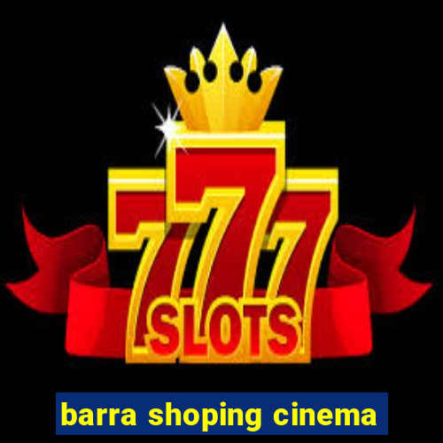 barra shoping cinema