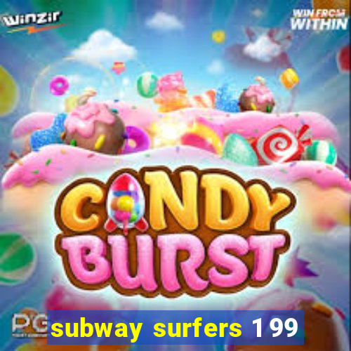 subway surfers 1 99