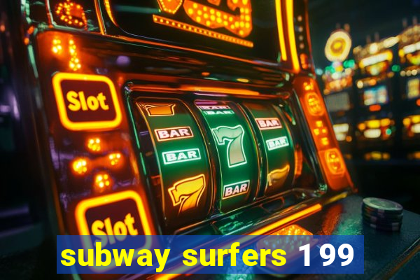 subway surfers 1 99