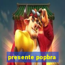 presente popbra