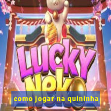 como jogar na quininha