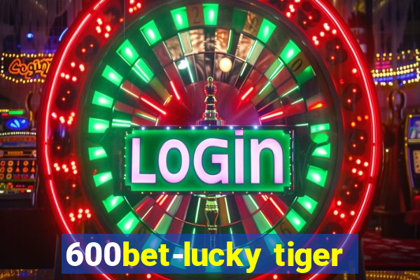 600bet-lucky tiger