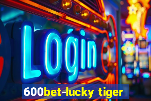 600bet-lucky tiger