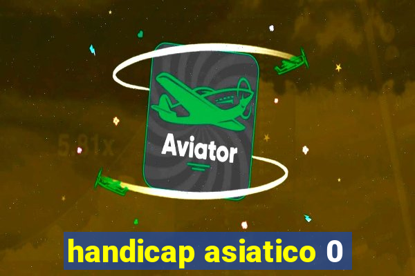 handicap asiatico 0