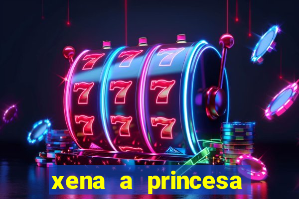 xena a princesa guerreira online