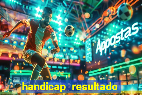 handicap resultado final - 1