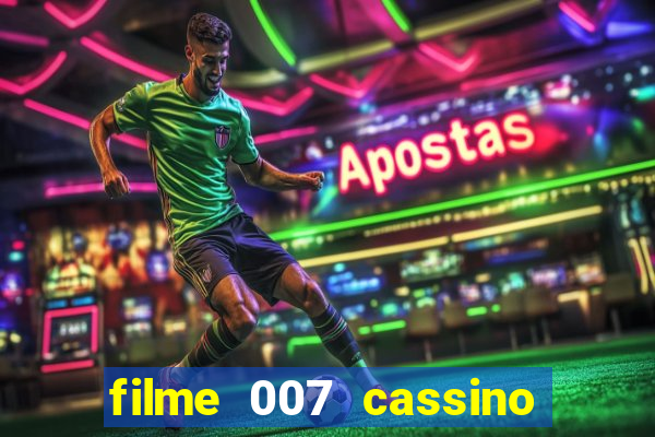 filme 007 cassino royale completo dublado