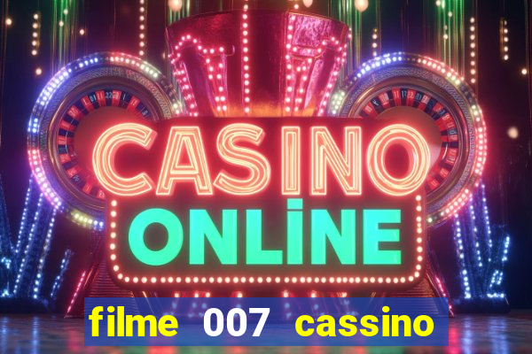 filme 007 cassino royale completo dublado