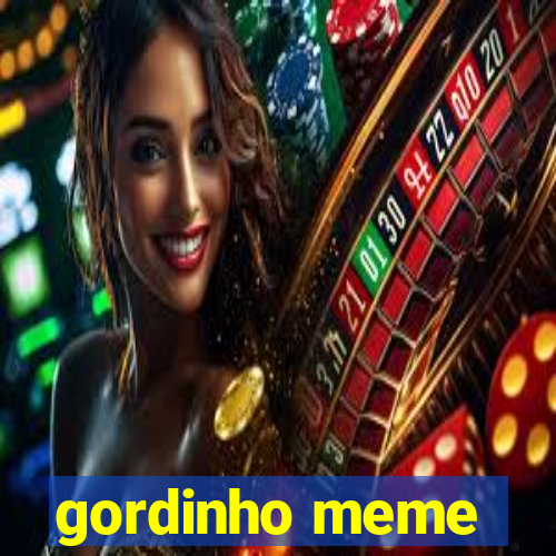 gordinho meme