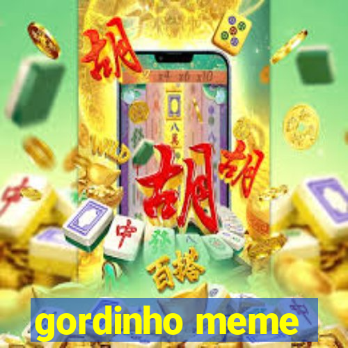 gordinho meme