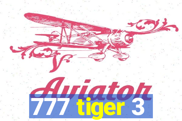 777 tiger 3