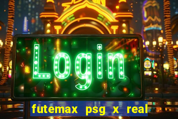 futemax psg x real madrid ao vivo