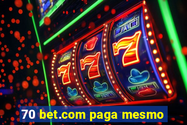 70 bet.com paga mesmo