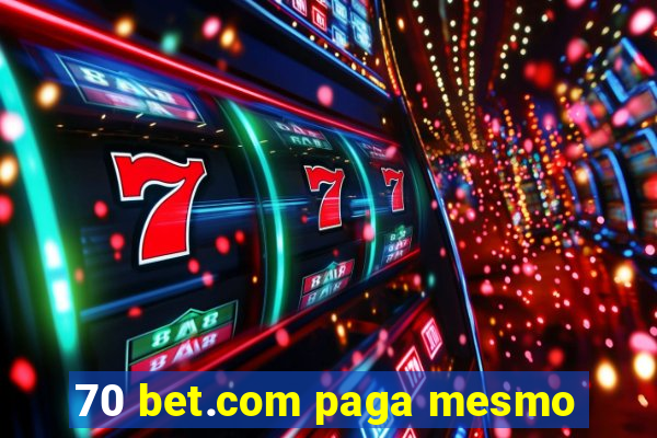 70 bet.com paga mesmo