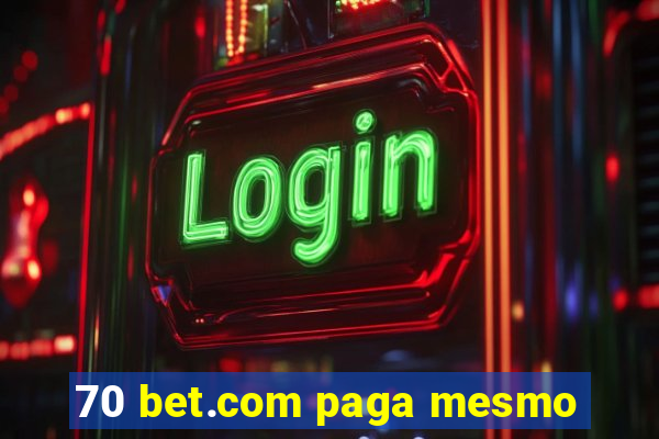 70 bet.com paga mesmo