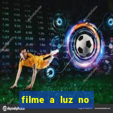 filme a luz no fim do mundo completo dublado