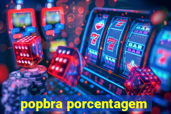 popbra porcentagem