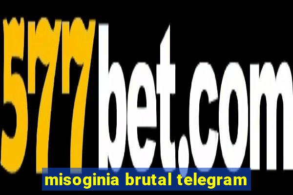 misoginia brutal telegram