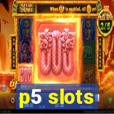 p5 slots