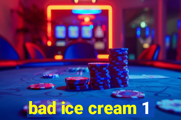 bad ice cream 1