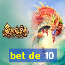 bet de 10