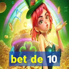 bet de 10