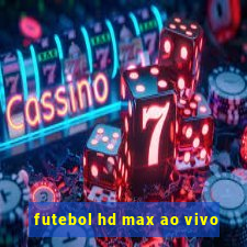 futebol hd max ao vivo