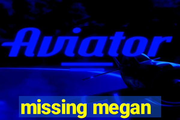 missing megan