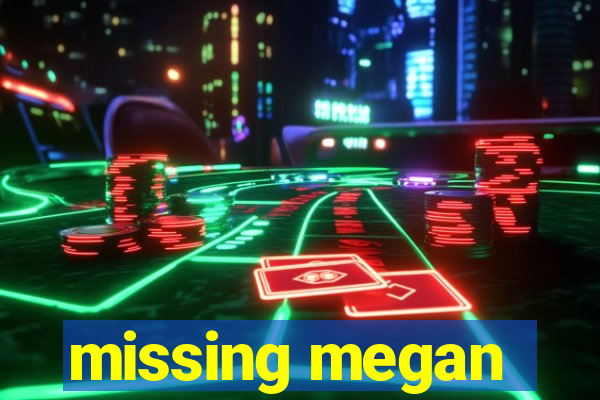 missing megan