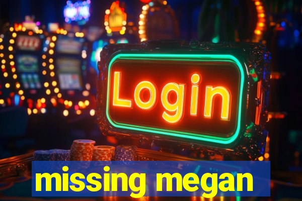 missing megan