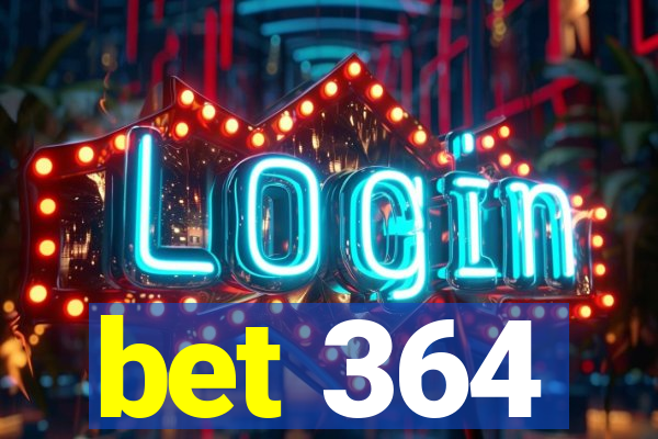 bet 364