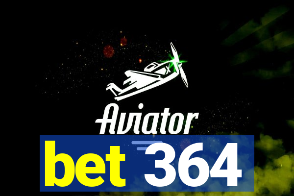 bet 364