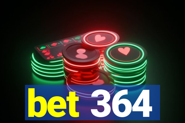 bet 364