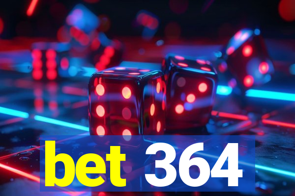 bet 364