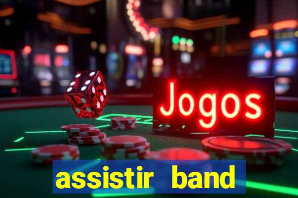 assistir band online ao vivo gratis