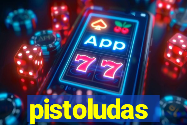 pistoludas