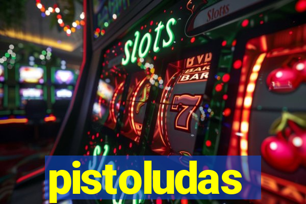 pistoludas