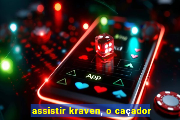 assistir kraven, o caçador