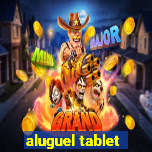 aluguel tablet