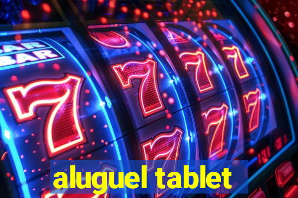 aluguel tablet