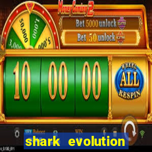 shark evolution dinheiro infinito