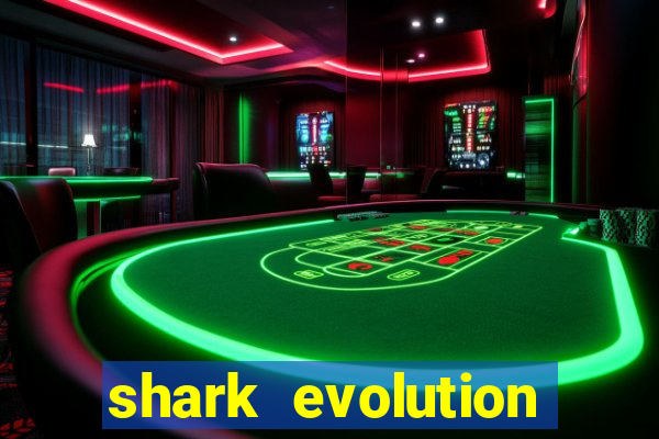 shark evolution dinheiro infinito