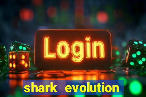 shark evolution dinheiro infinito