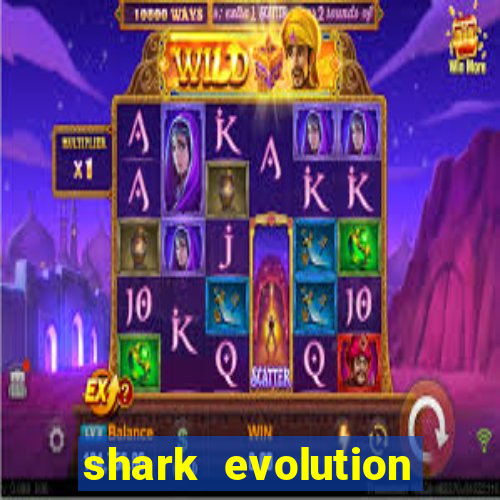 shark evolution dinheiro infinito