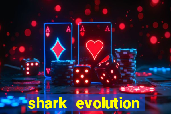 shark evolution dinheiro infinito