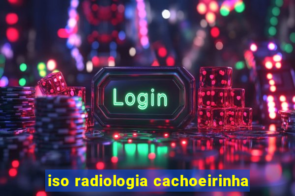 iso radiologia cachoeirinha