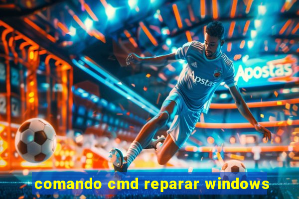 comando cmd reparar windows