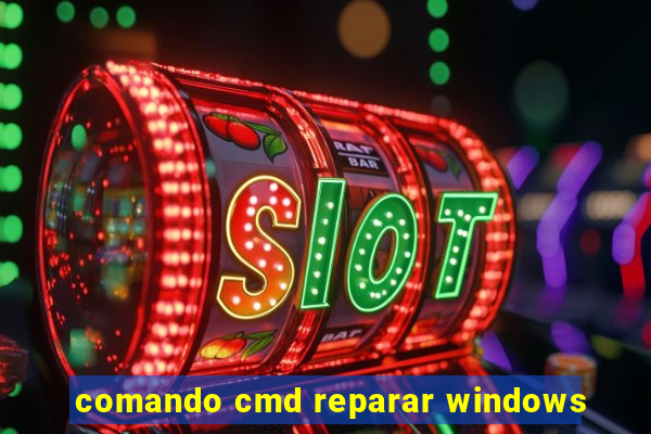 comando cmd reparar windows