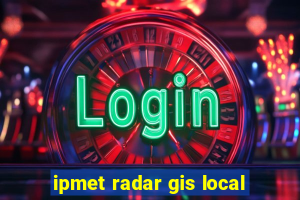 ipmet radar gis local