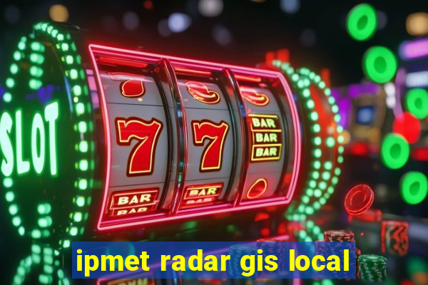 ipmet radar gis local